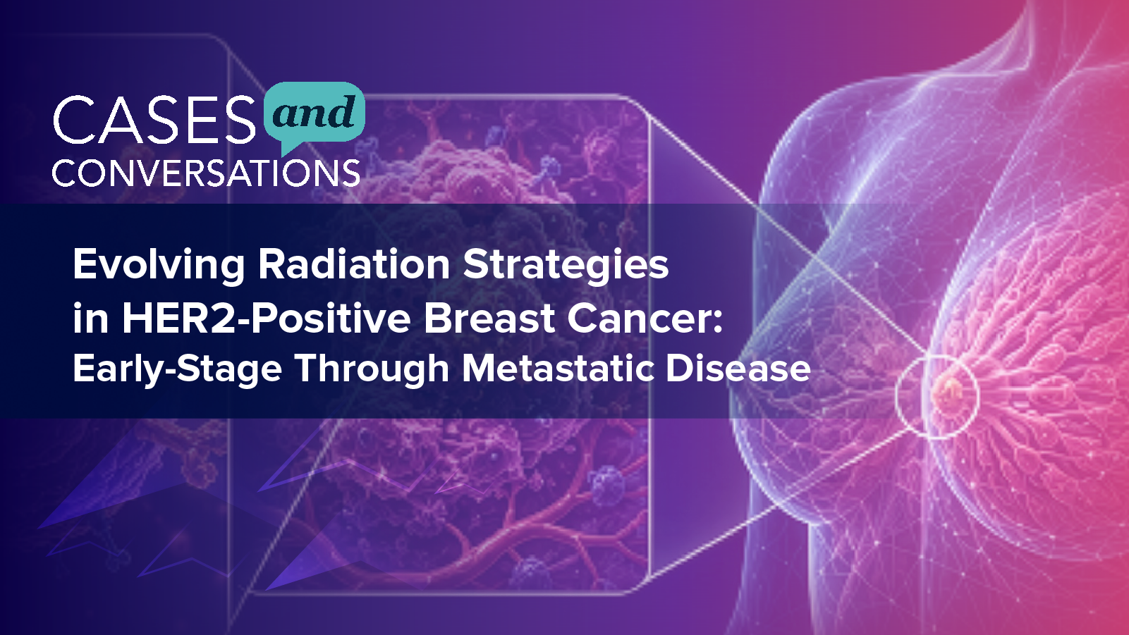Cases and Conversations—Evolving Radiation Strategies in HER2-Positive Breast Cancer: Early-Stage Through Metastatic Disease