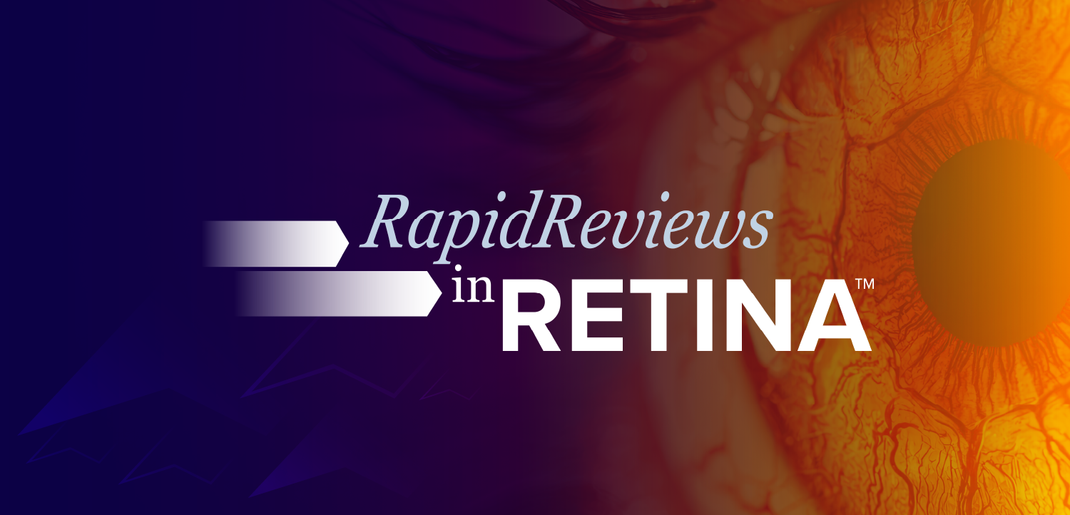 Rapid Reviews in Retina™: Emerging Updates from Spring 2025—Addressing  the Wealth of New Data in Treatments for Neovascular Retinal Disease