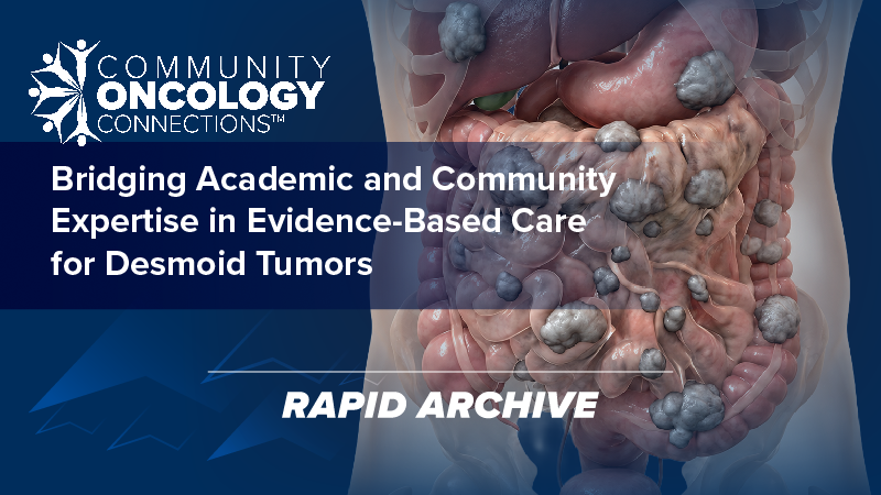 Community Oncology Connections™: Bridging Academic and Community Expertise in Evidence-Based Care for Desmoid Tumors | South Carolina Oncology Society