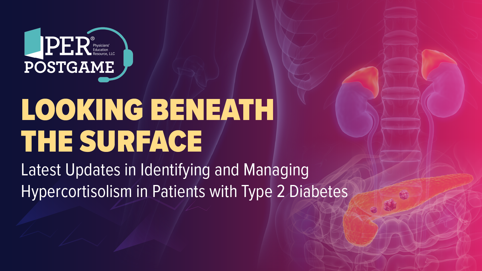 PER Postgame: Looking Beneath the Surface: Latest Updates in Identifying and Managing Hypercortisolism in Patients with  Type 2 Diabetes