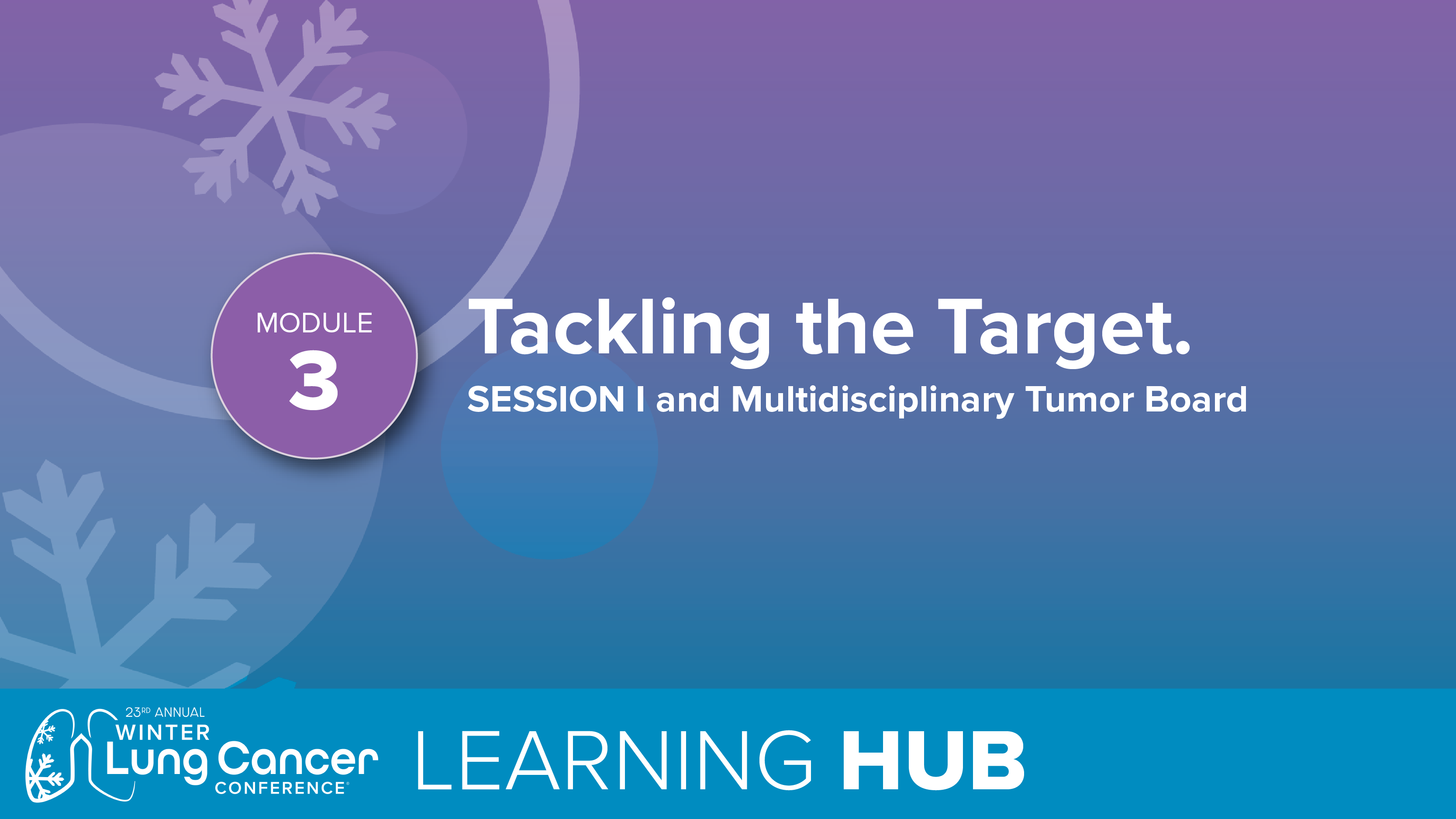 Module 3: Tackling the Target. Session I and Multidisciplinary Tumor Board