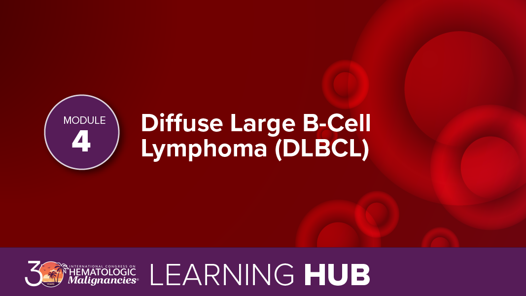 Module 4: Diffuse Large B-Cell Lymphoma (DLBCL)