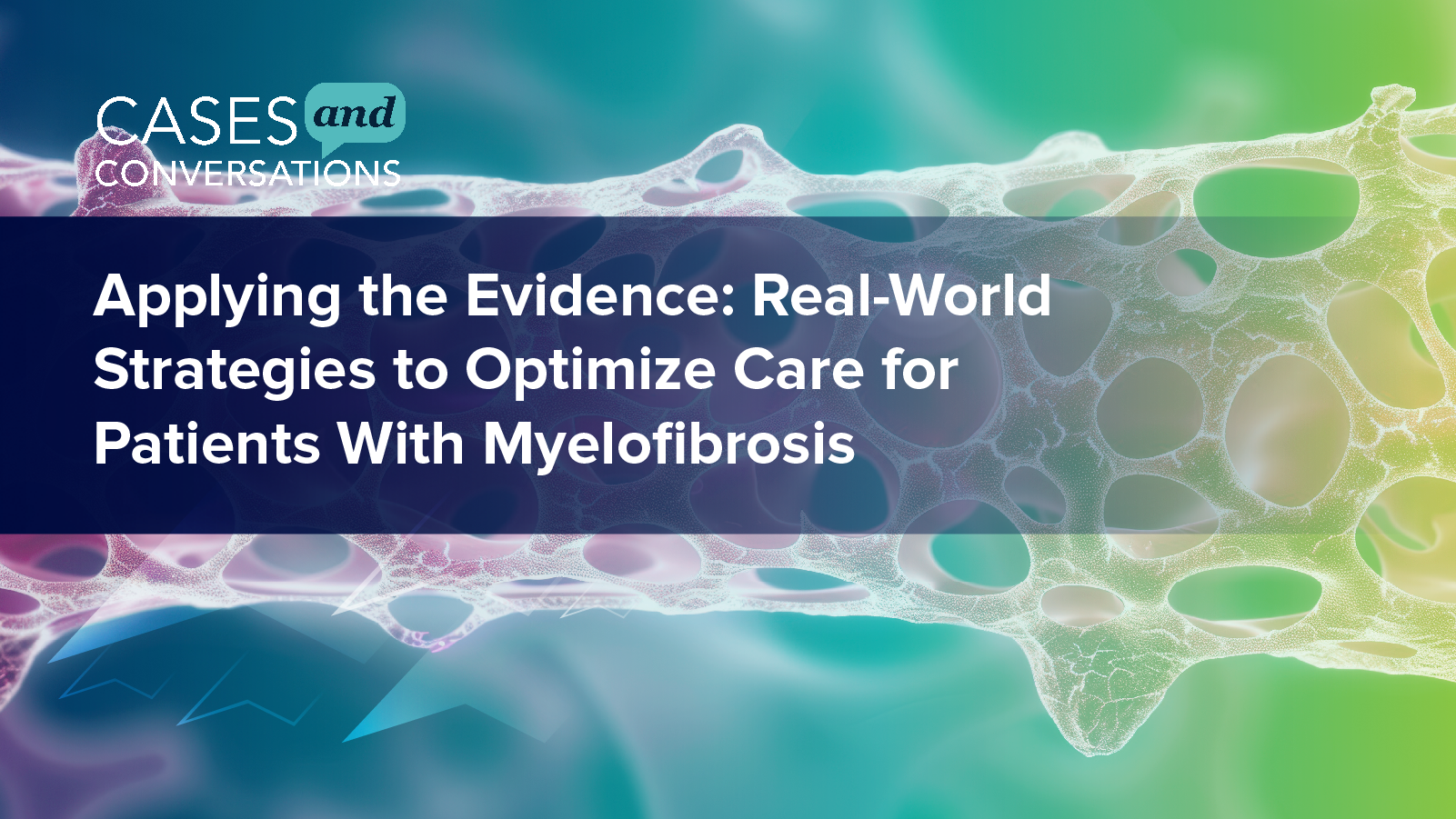 Cases and Conversations: Applying the Evidence – Real-World Strategies to Optimize Care for Patients With Myelofibrosis