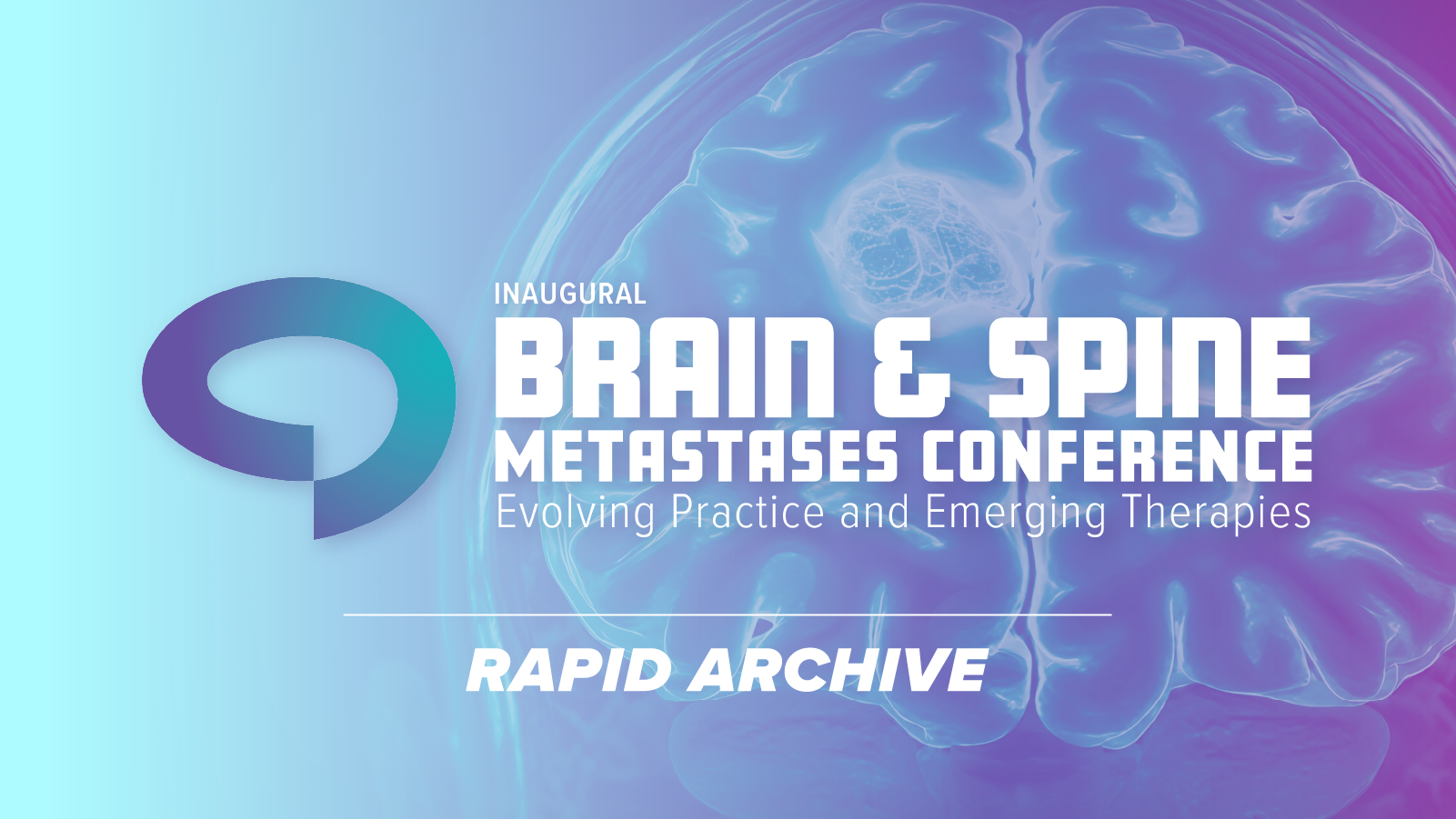 Inaugural Brain & Spine Metastases Conference: Evolving Practice and Emerging Therapies