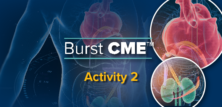 Burst CME Part II: Current and Emerging Treatment Options for Managing Edema in CKD and HF