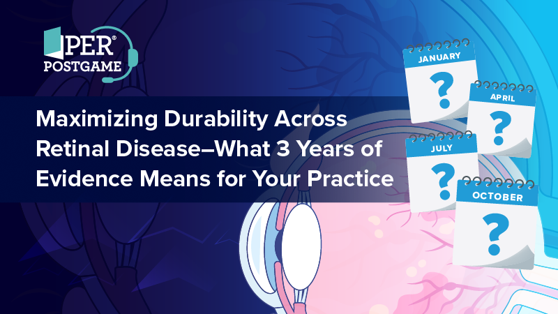 PER Postgame: Maximizing Durability Across Retinal Disease — What 3 Years of Evidence Means for Your Practice