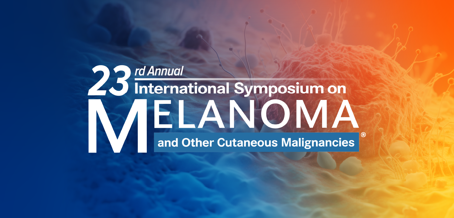23rd Annual International Symposium on Melanoma and Other Cutaneous Malignancies®