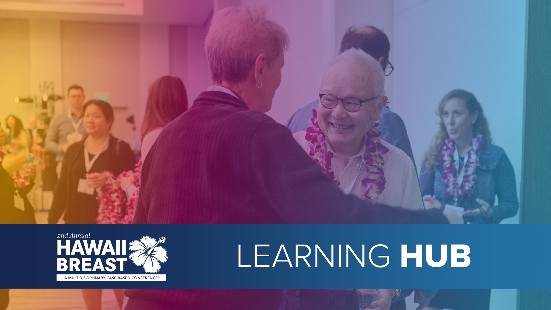 The 2nd Annual Hawaii Breast: A Multidisciplinary Case-Based Conference - Learning Hub