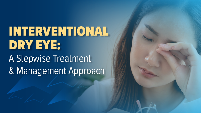 Interventional Dry Eye: A Stepwise Treatment & Management Approach