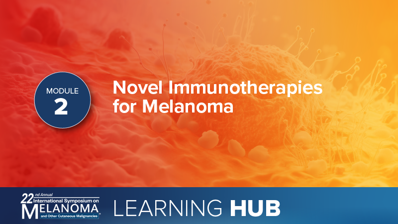 Module 2: Novel Immunotherapies for Melanoma
