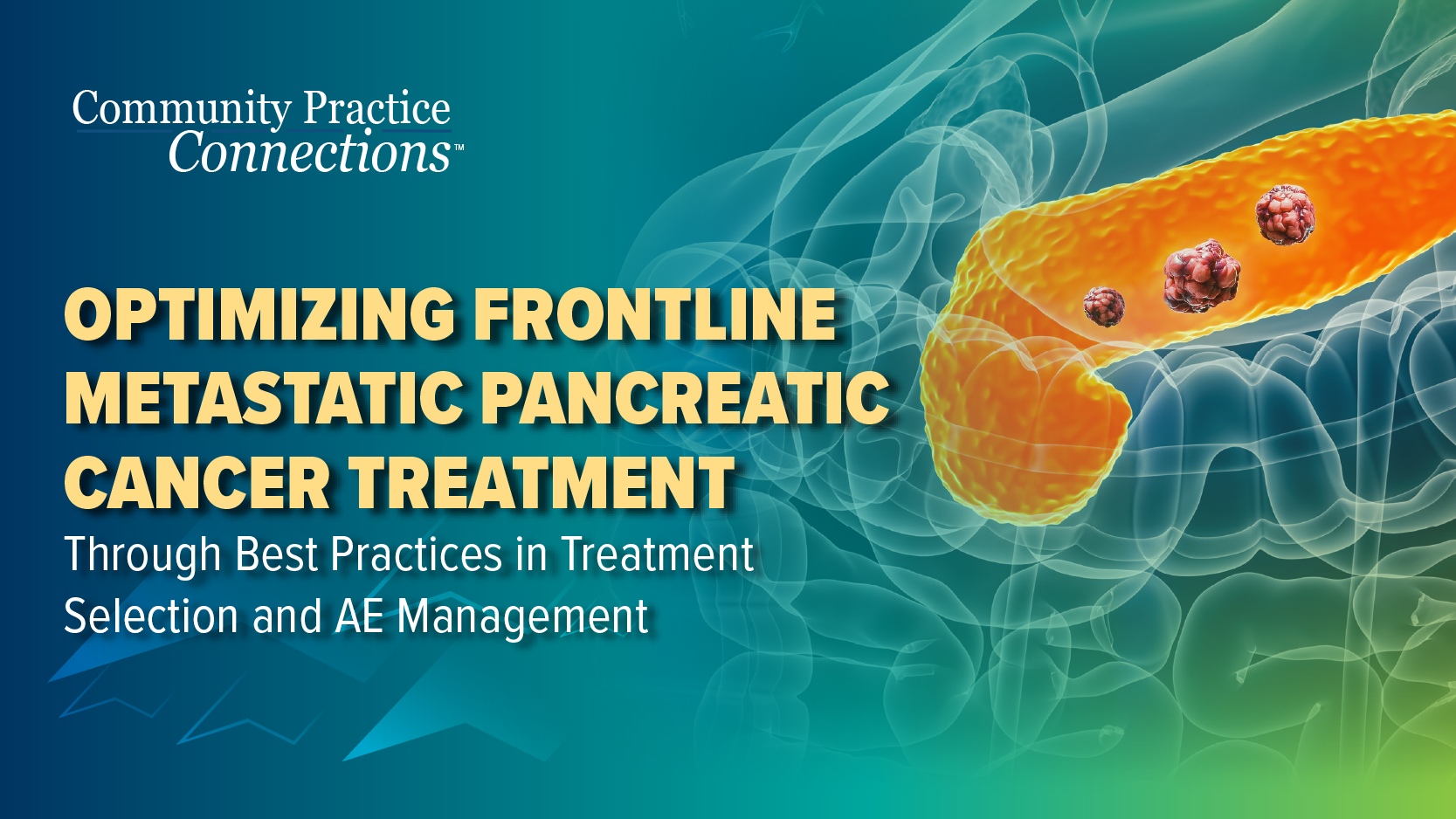 Community Practice Connections™: Optimizing Frontline Metastatic Pancreatic Cancer Treatment Through Best Practices in Treatment Selection and AE Management