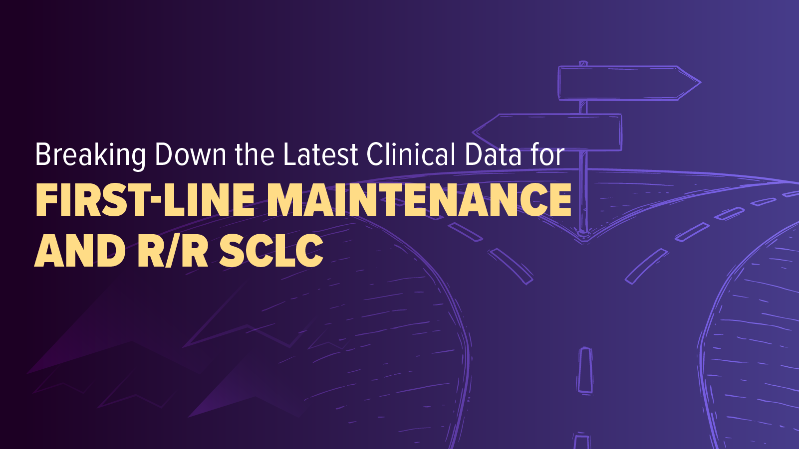 Breaking Down the Latest Clinical Data for First-line Maintenance and R/R SCLC