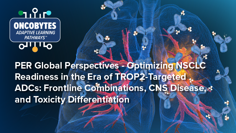 Optimizing NSCLC Readiness in the Era of TROP2-Targeted ADCs: Frontline Combinations, CNS Disease, and Toxicity Differentiation