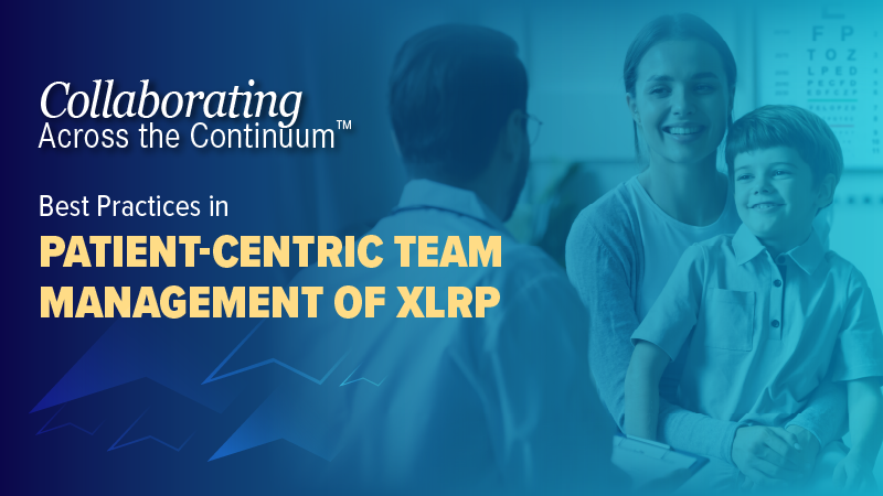 Collaborating Across the Continuum™: Best Practices in Patient-Centric Team Management of XLRP