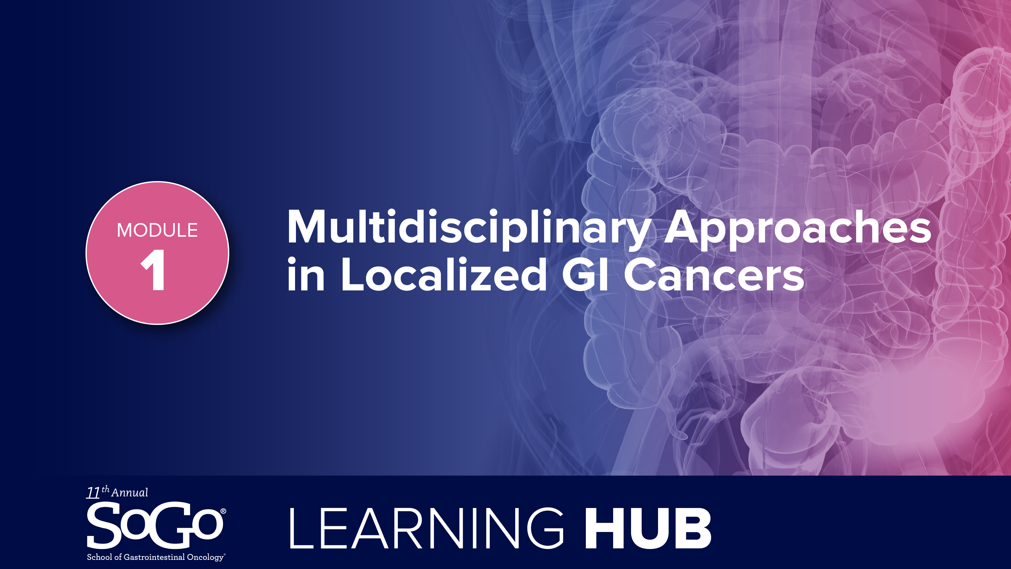 Module 1: Multidisciplinary Approaches in Localized GI Cancers