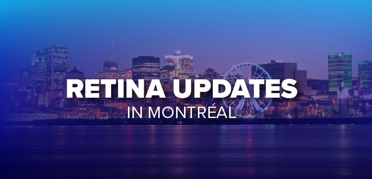 Retina Updates in Montréal