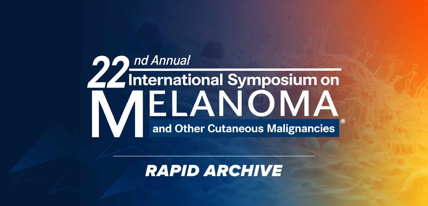22nd Annual International Symposium on Melanoma and Other Cutaneous Malignancies®