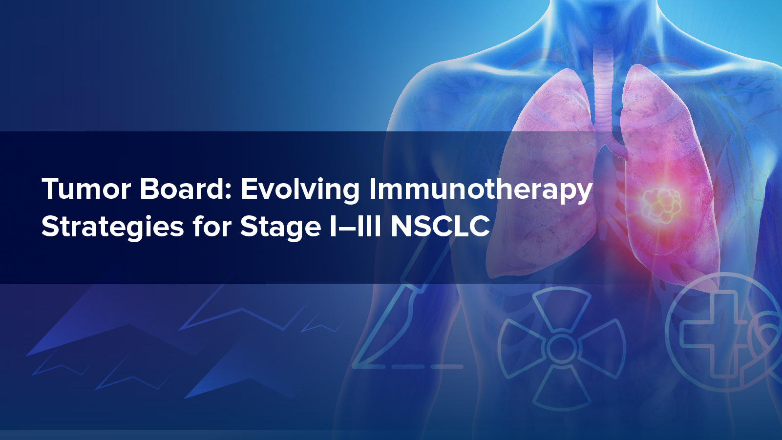 Tumor Board: Evolving Immunotherapy Strategies for Stage I-III NSCLC