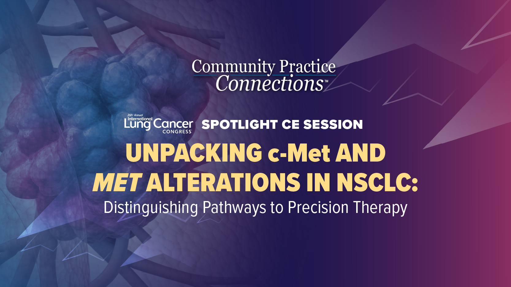 Community Practice Connections™: Distinguishing Precision Pathways for c-Met and MET Alterations in NSCLC
