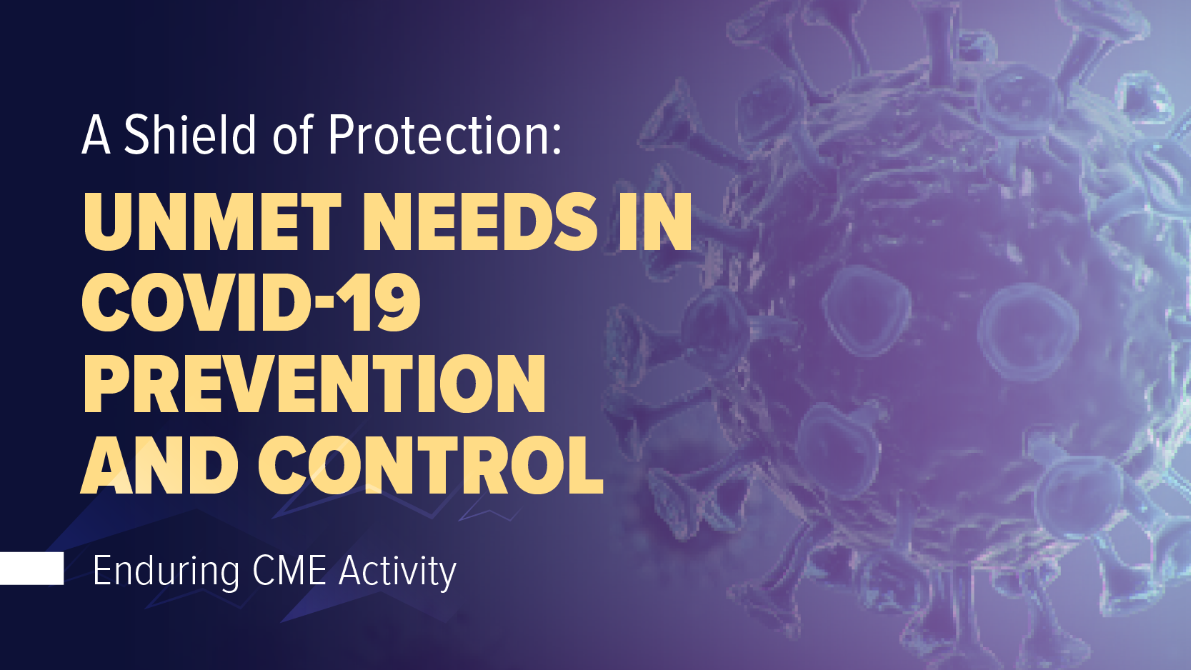 A Shield of Protection: Unmet Needs in COVID-19 Prevention and Control