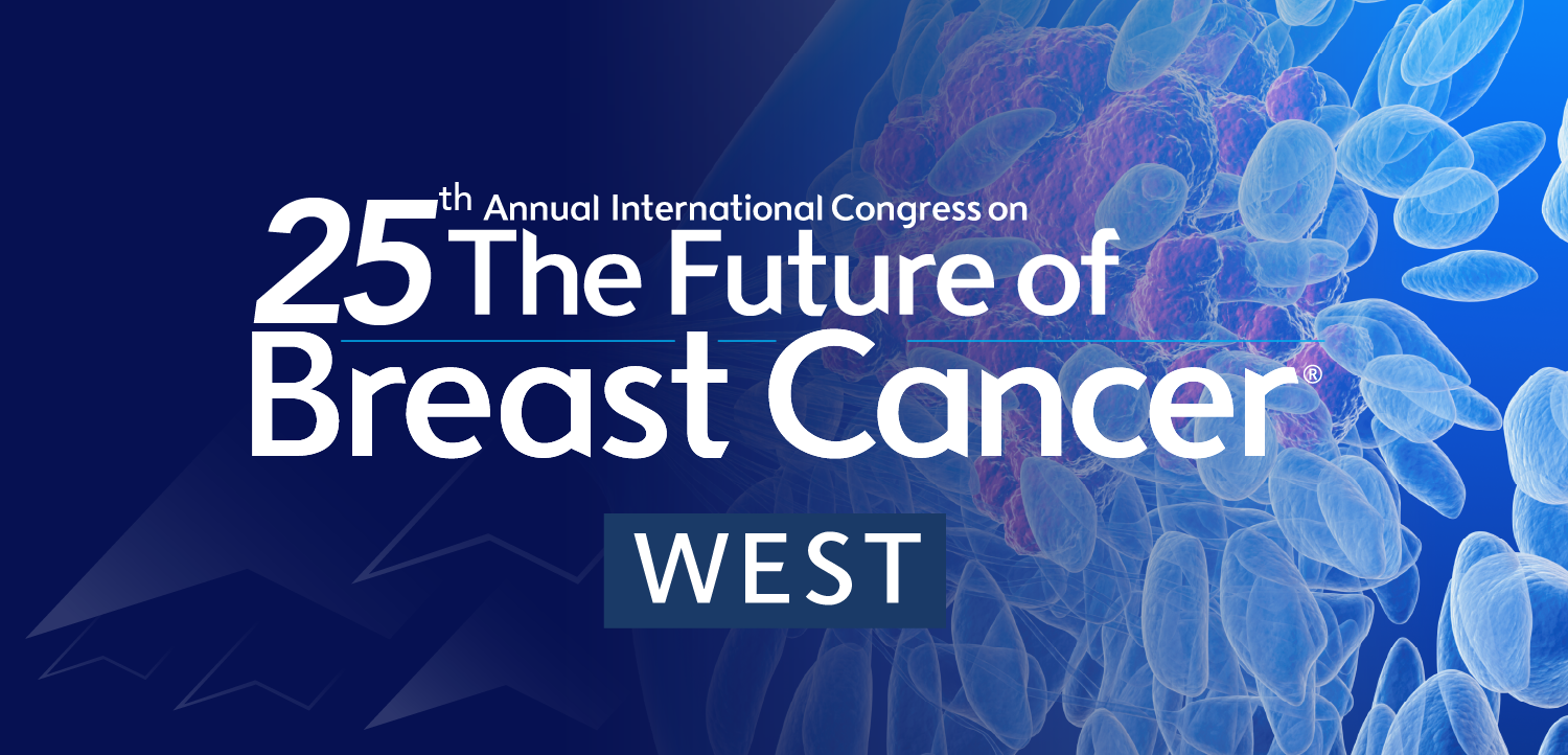 25th Annual International Congress on the Future of Breast Cancer® West