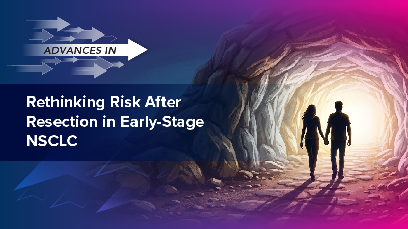 Advances in Rethinking Risk After Resection in Early-Stage NSCLC
