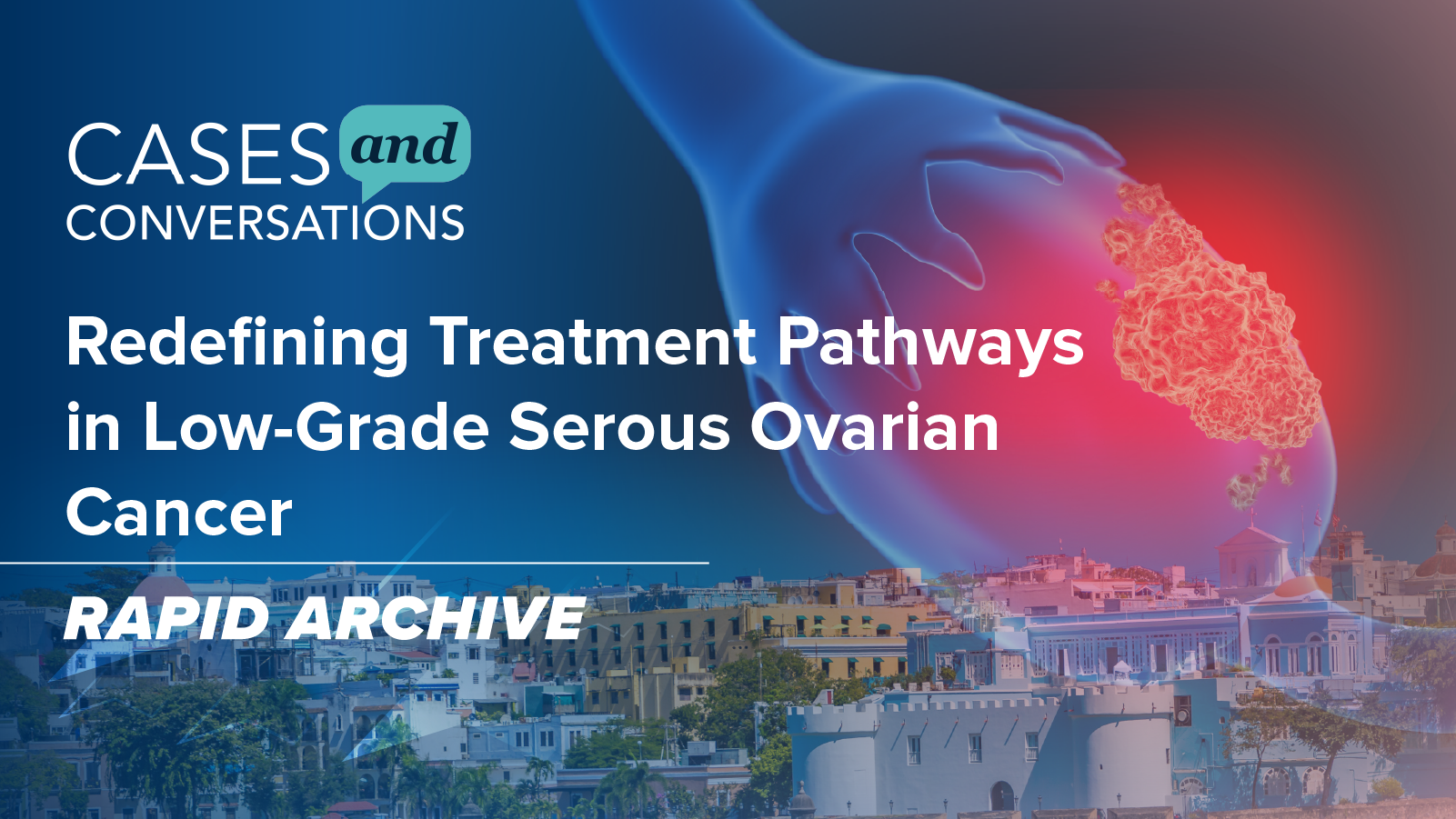 Cases and Conversations™: Redefining Treatment Pathways in Low-Grade Serous Ovarian Cancer