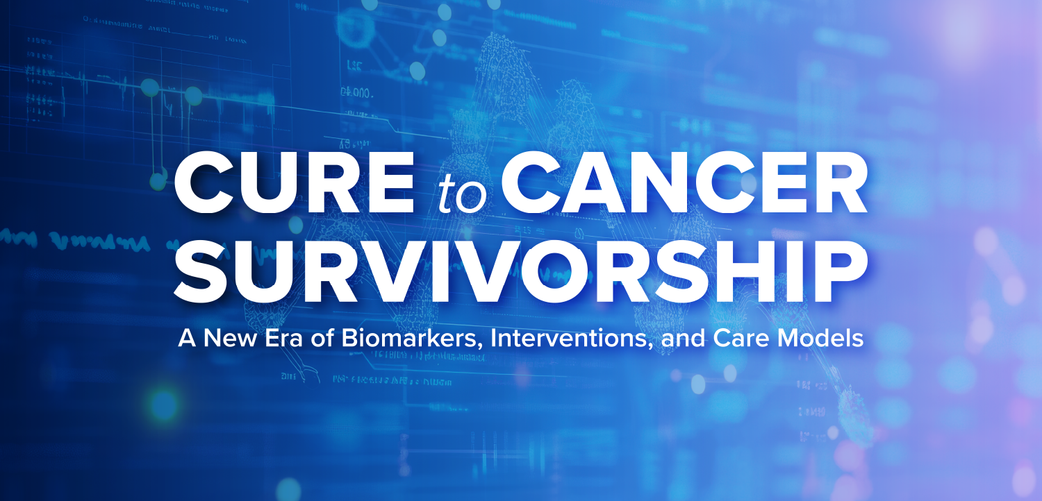 Cure to Cancer Survivorship: A New Era of Biomarkers, Interventions, and Care Models