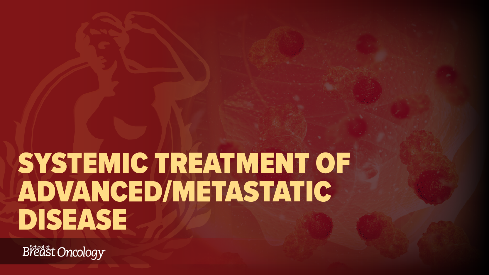 Module 7: Systemic Treatment Of Advanced/Metastatic Disease (2025)