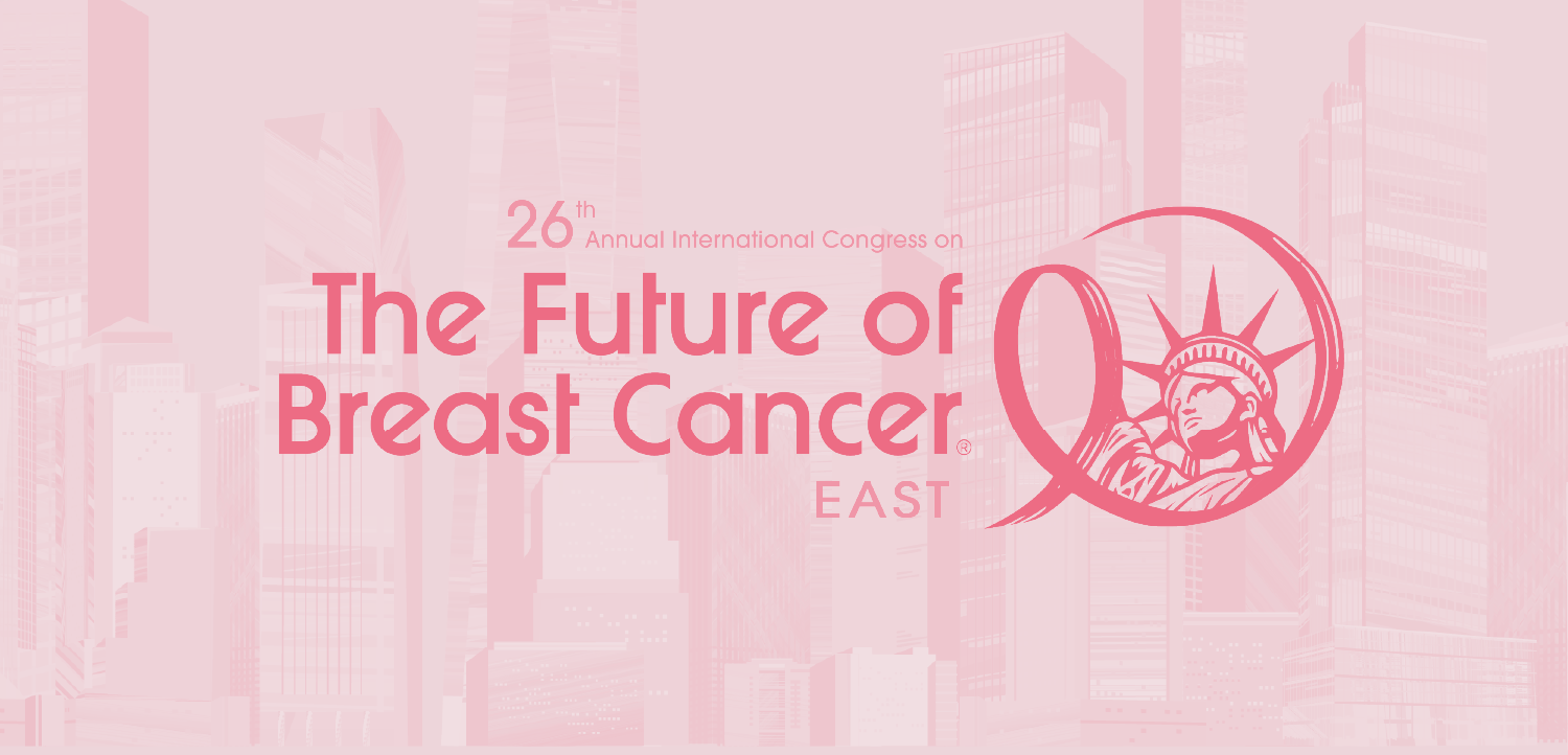 26th Annual International Congress on the Future of Breast Cancer® East