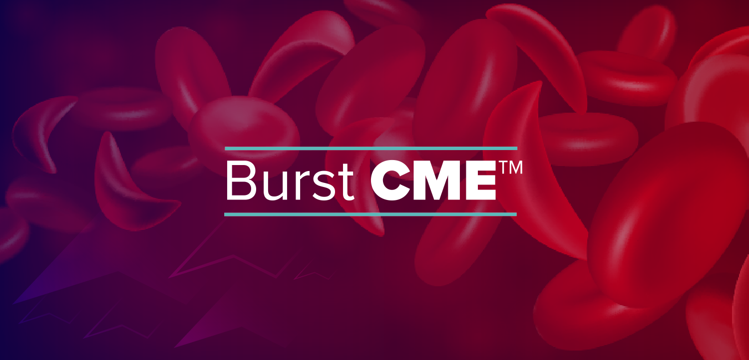 Burst CME™: Sickle Cell Disease Illness Impact