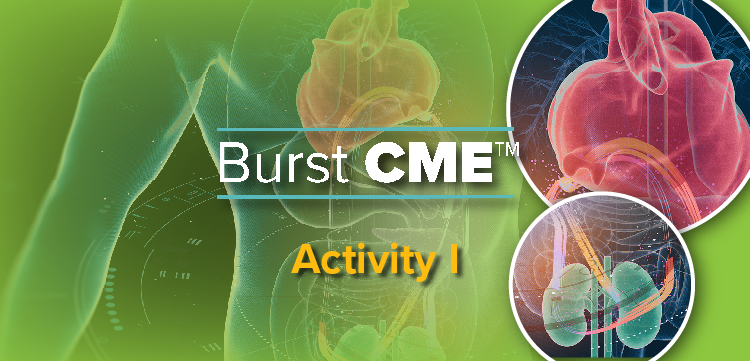 Burst CME Part I: Reducing Fluid Overload in Early-Stage CKD and HF