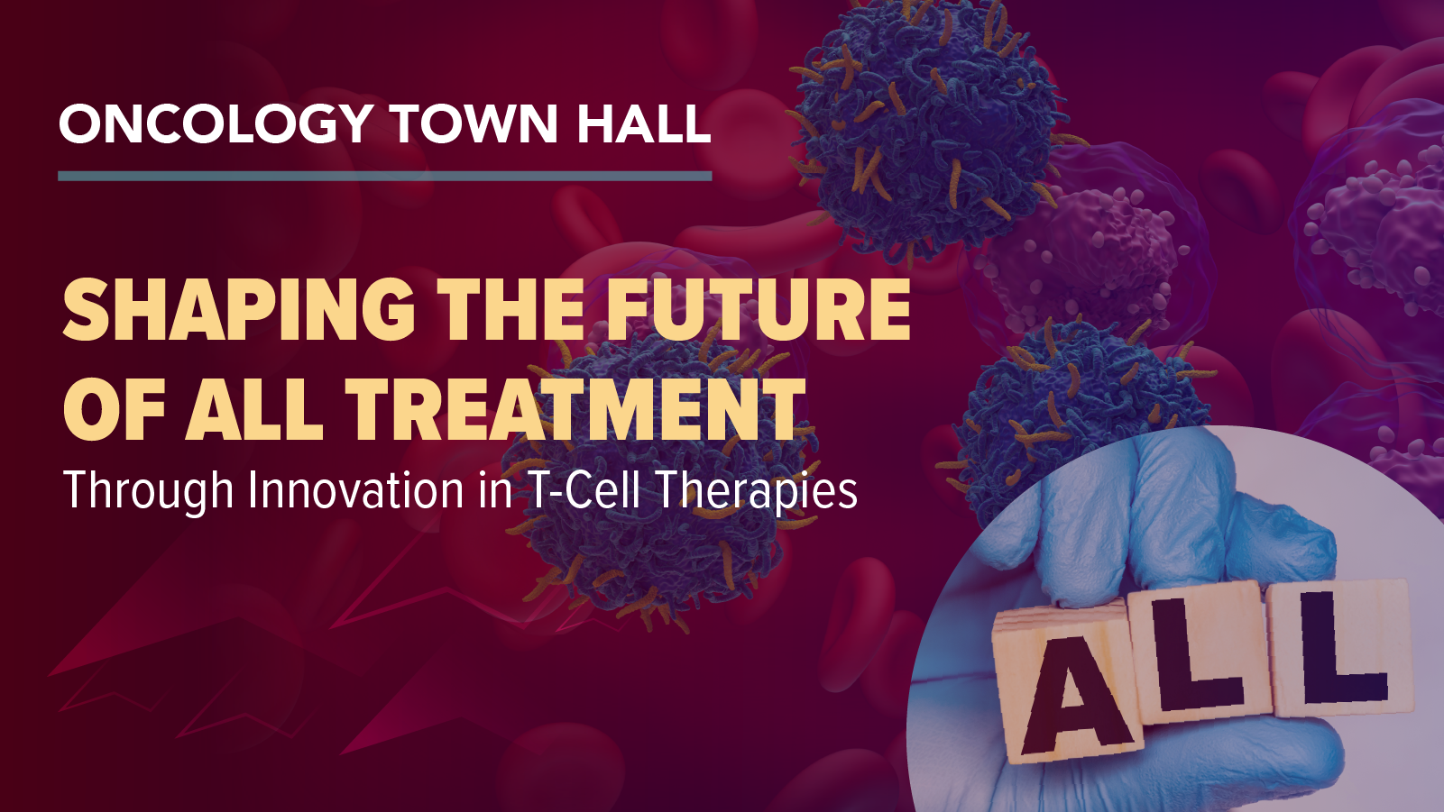 Oncology Town Hall: Shaping the Future of ALL Treatment Through Innovation in T-Cell Therapies