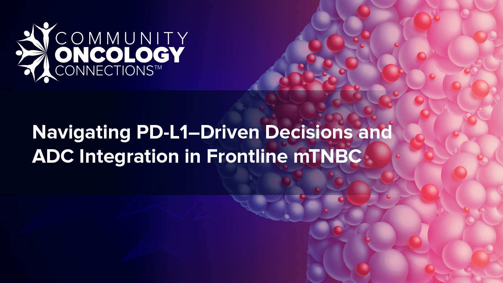 Community Oncology Connections: Navigating PD-L1–Driven Decisions and ADC Integration in Frontline mTNBC