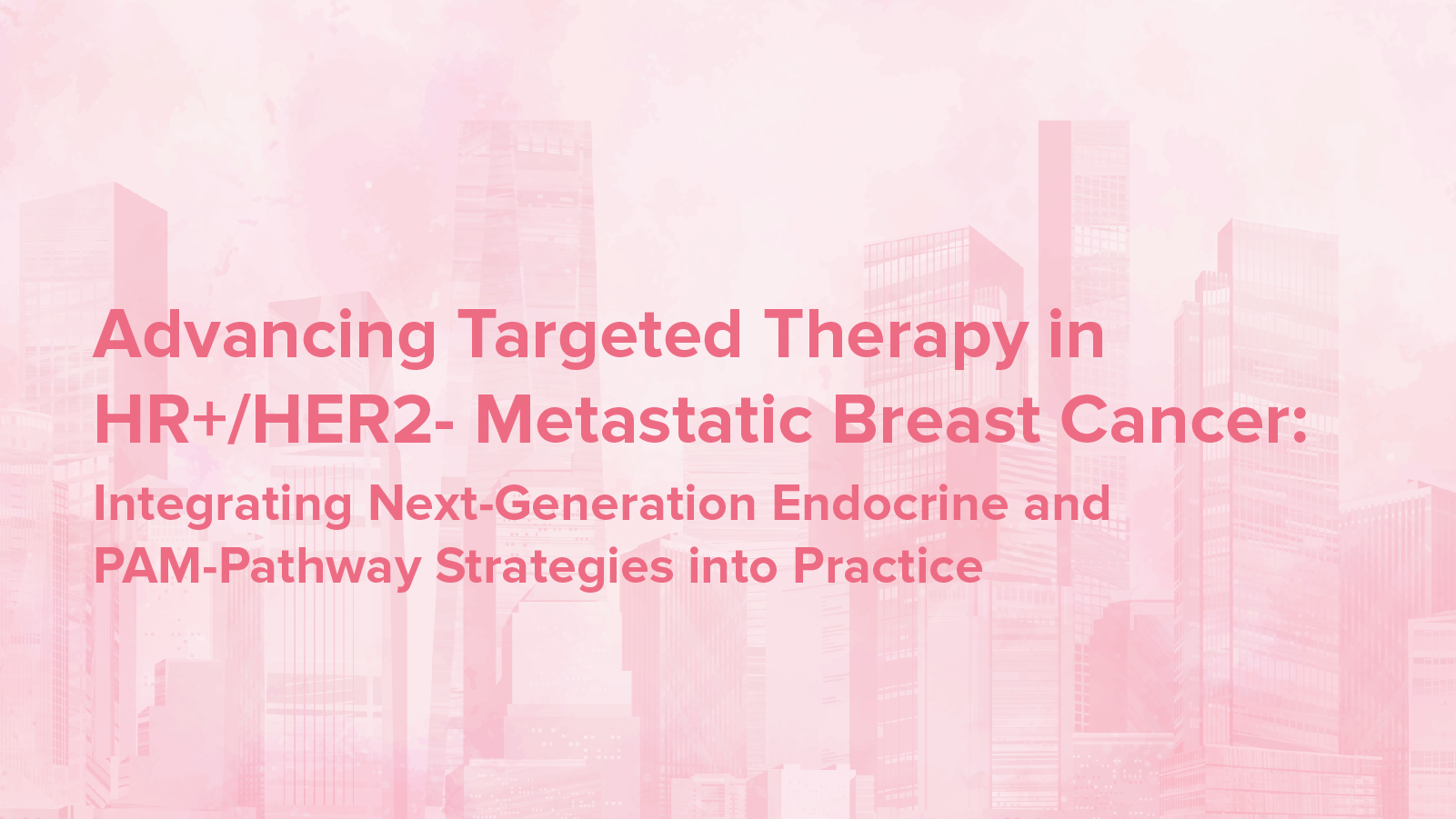 Advancing Targeted Therapy in HR+/HER2– Metastatic Breast Cancer: Integrating Next-Generation Endocrine and PAM-Pathway Strategies Into Practice