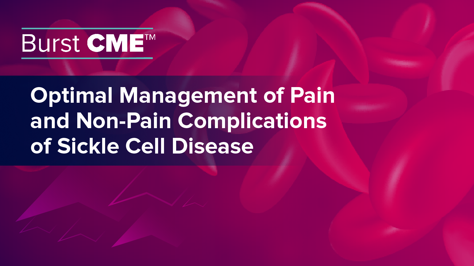 Burst CME™: Optimal Management of Complications of Sickle Cell Disease