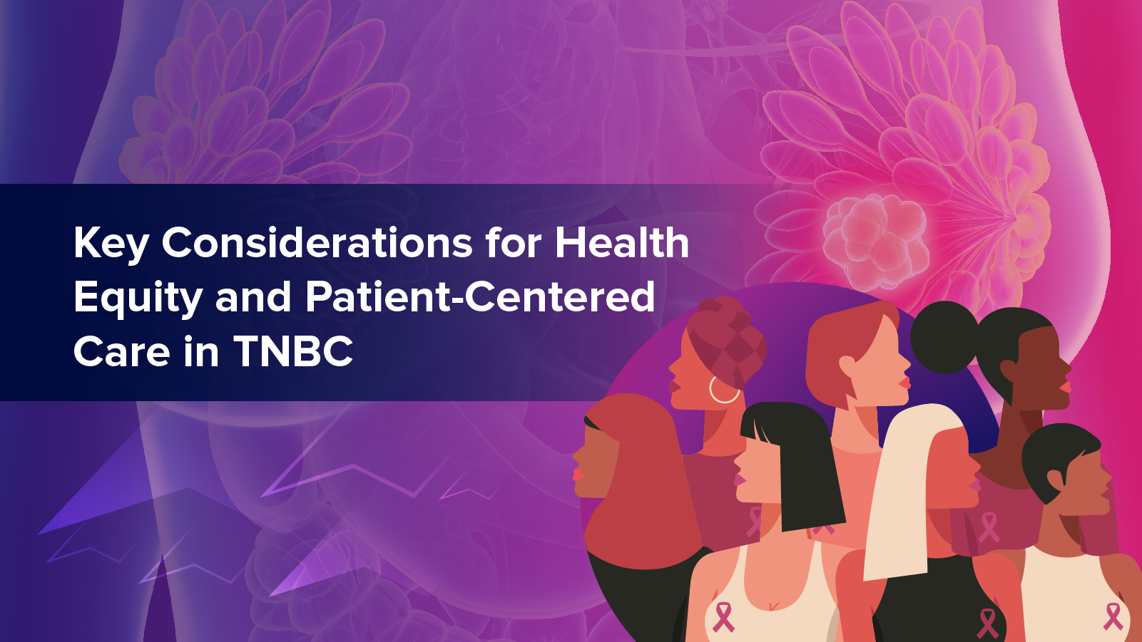Key Considerations for Health Equity and Patient-Centered Care in TNBC
