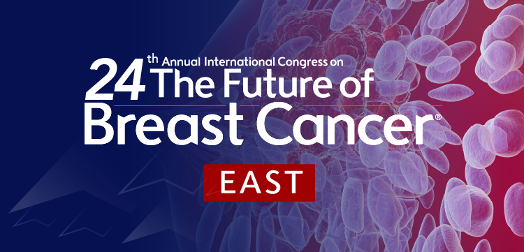 24th Annual International Congress on the Future of Breast Cancer® East