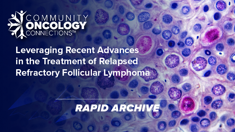 Community Oncology Connections™: Leveraging Recent Advances in the Treatment of Relapsed/Refractory Follicular Lymphoma – Kentucky