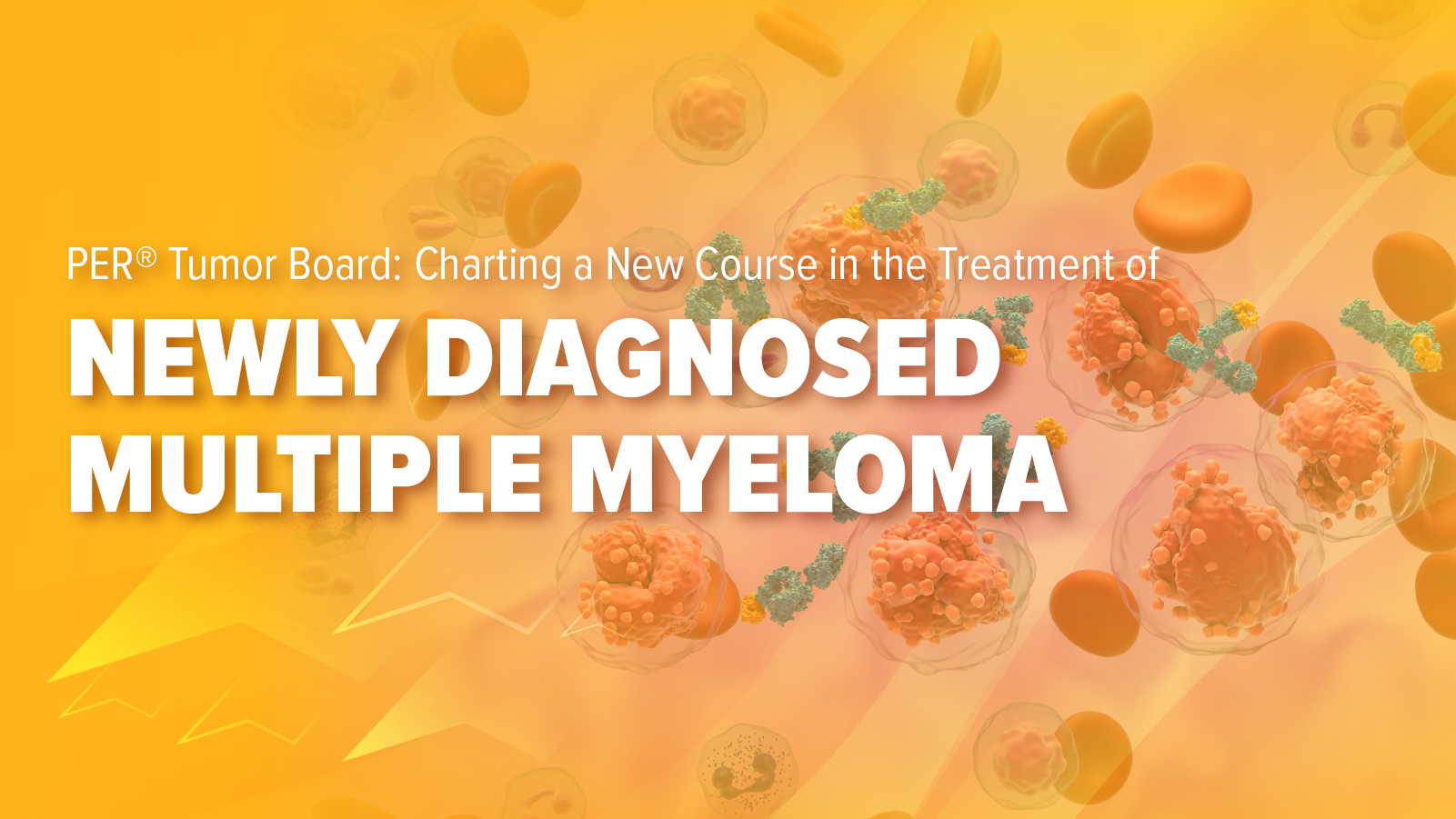 PER® Tumor Board: Charting a New Course in the Treatment of Newly Diagnosed Multiple Myeloma