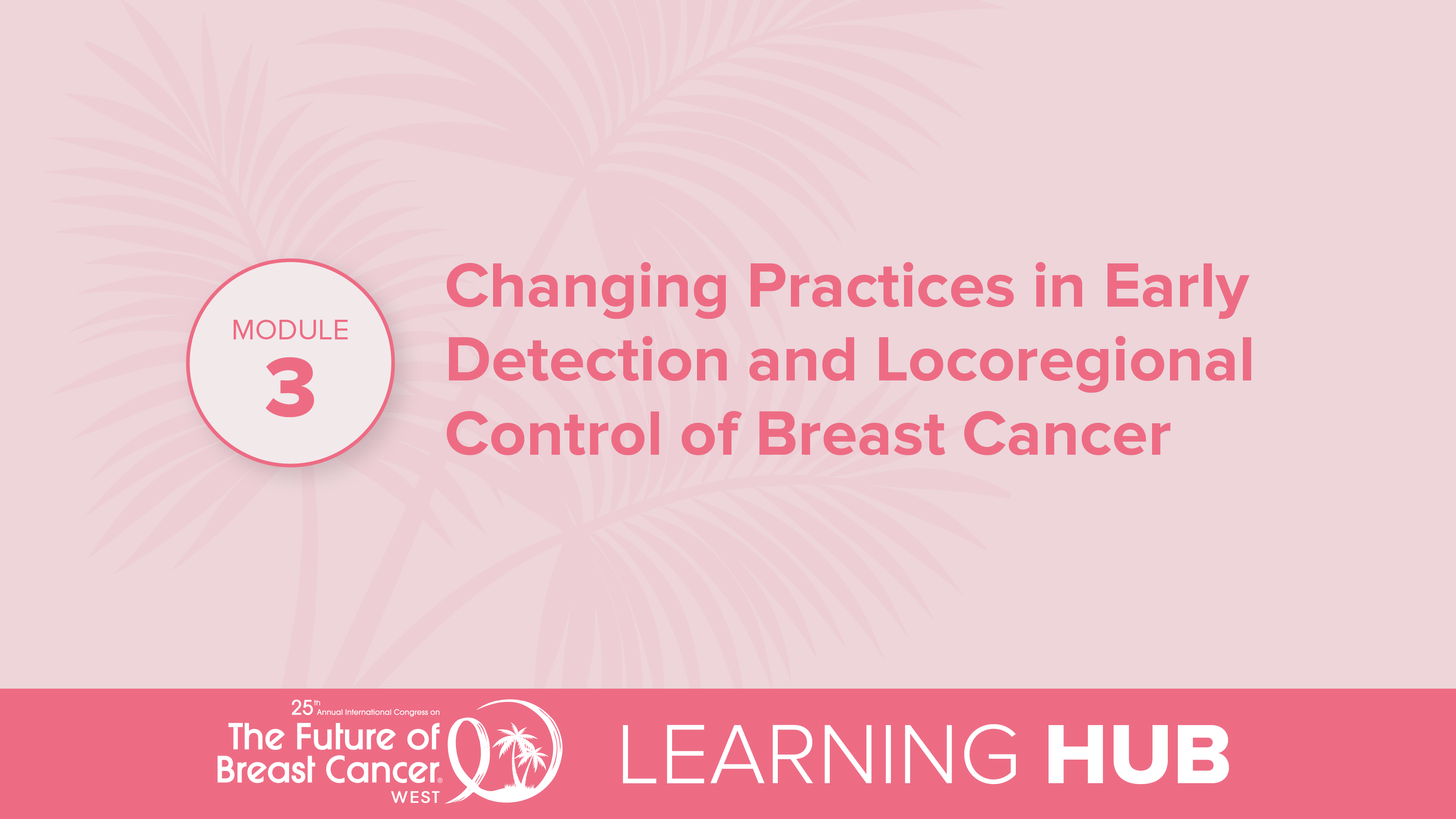 Module 3: Changing Practices in Early Detection and Locoregional Control of Breast Cancer
