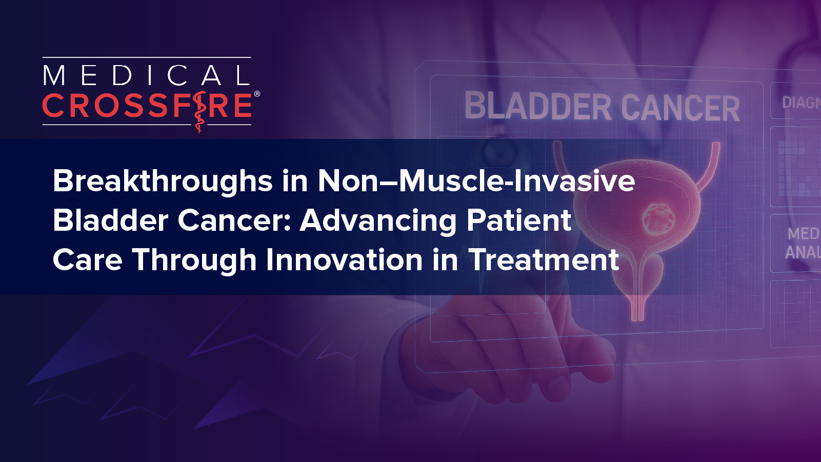 Medical Crossfire®: Breakthroughs in Non–Muscle-Invasive Bladder Cancer: Advancing Patient Care Through Innovation in Treatment