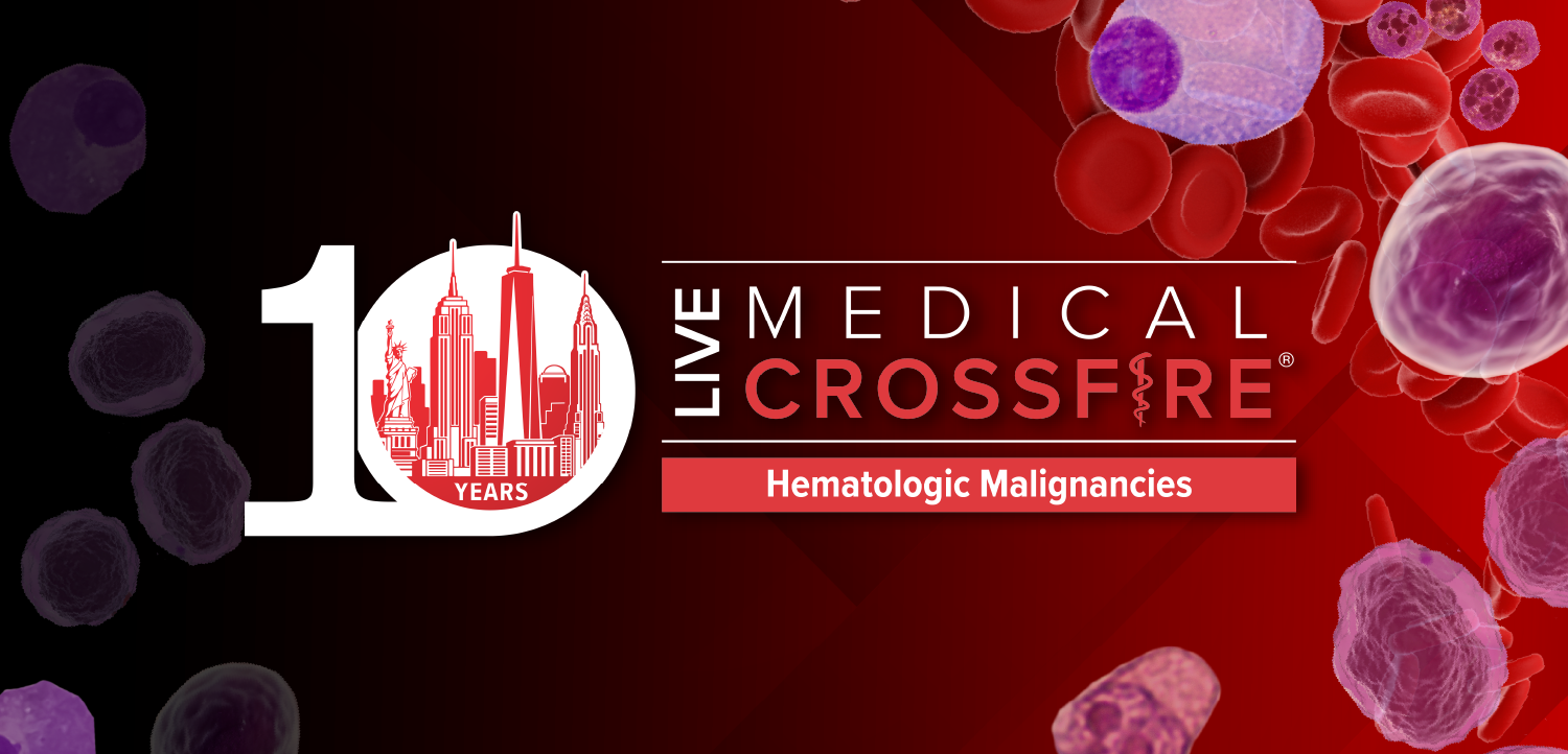 10th Annual Live Medical Crossfire®: Hematologic Malignancies