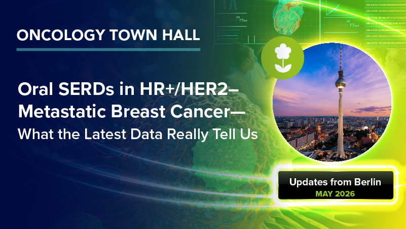 Oncology Town Hall: Updates From Berlin: Oral SERDs in HR+/HER2– Metastatic Breast Cancer—What the Latest Data Really Tell Us