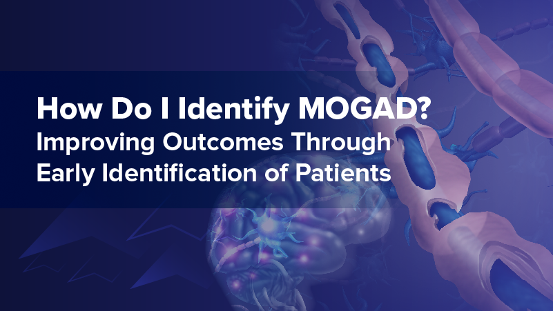 How Do I Identify MOGAD? Improving Outcomes Through Early Identification of Patients