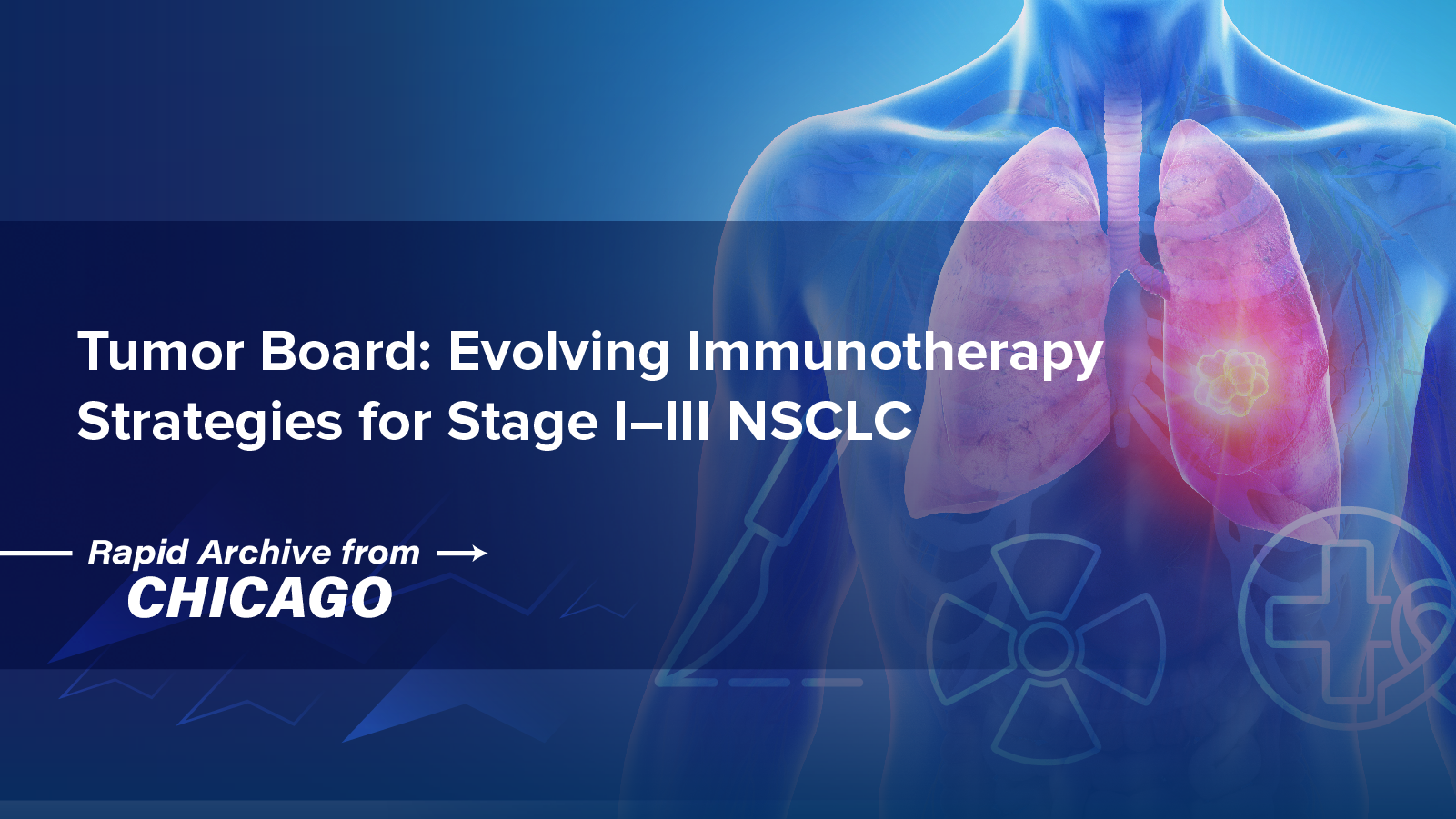 Tumor Board: Evolving Immunotherapy Strategies for Stage I-III NSCLC
