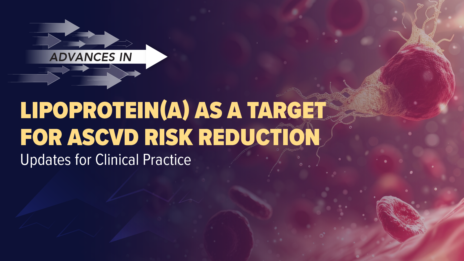 Advances in™: Lipoprotein(a) as a Target for ASCVD Risk Reduction – Updates for Clinical Practice