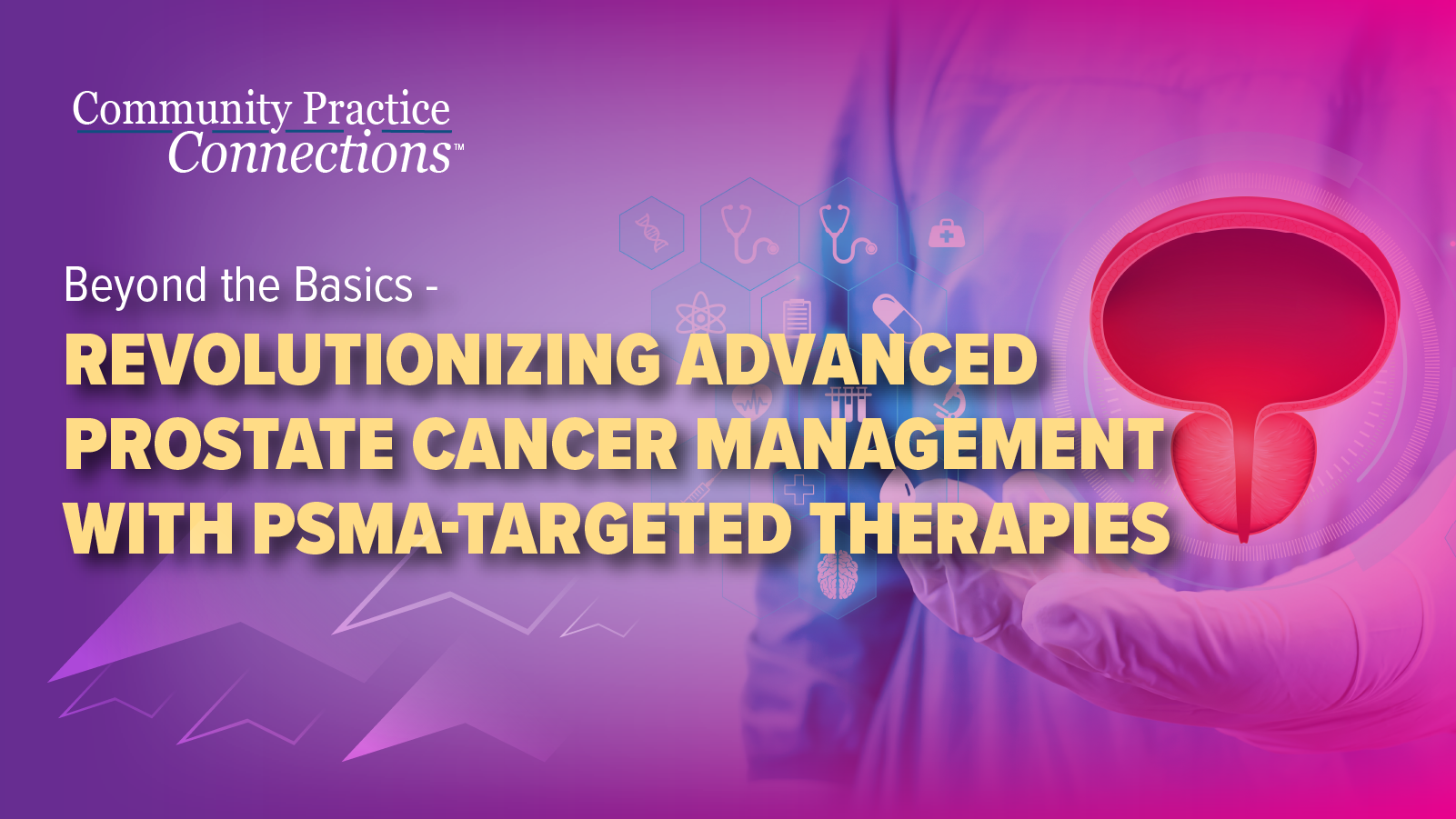 Community Practice Connections™: Beyond the Basics— Revolutionizing Advanced Prostate Cancer Management With PSMA-Targeted Therapies