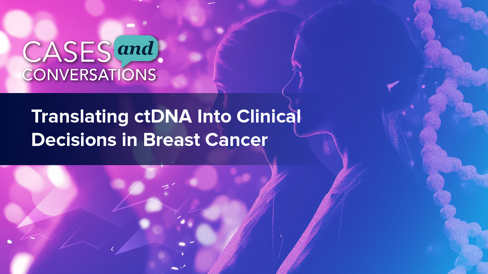 Cases and Conversations: Translating ctDNA Into Clinical Decisions in Breast Cancer