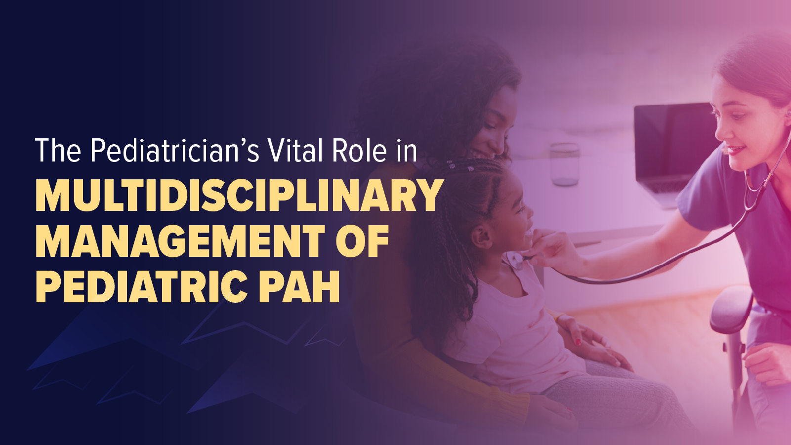 Collaborating Across the Continuum™: The Pediatrician’s Vital Role in Multidisciplinary Management of Pediatric PAH
